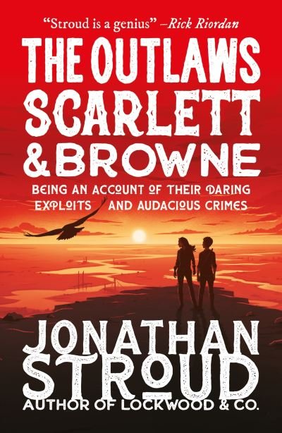 The Outlaws Scarlett and Browne - Scarlett and Browne - Jonathan Stroud - Livros - Walker Books Ltd - 9781406394818 - 1 de abril de 2021