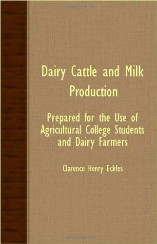 Dairy Cattle and Milk Production - Prepared for the Use of Agricultural College Students and Dairy Farmers - Clarence Henry Eckles - Books - Codman Press - 9781408600818 - November 26, 2007