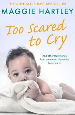 Cover for Maggie Hartley · Too Scared To Cry: A collection of heart-warming and inspiring stories showing the power of a foster mother's love (Paperback Book) (2018)