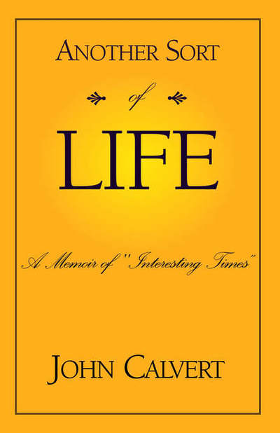 Cover for John Calvert · Another Sort of Life: a Memoir of &quot;Interesting Times&quot; (Paperback Book) (2004)