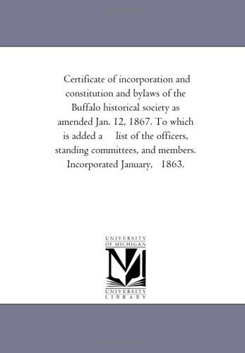 Certificate of Incorporation and Constitution and Bylaws of the Buffalo Historical Society As Amended Jan. 12, 1867 - Buffalo Historical Society - Books - Scholarly Publishing Office, University - 9781418191818 - August 19, 2011