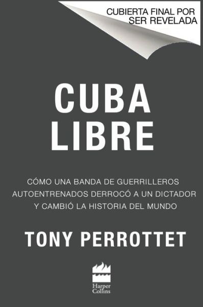 Cover for Tony Perrottet · Cuba libre \ !Cuba libre! (Spanish edition): El Che, Fidel y la improbable revolucion que cambio la historia del mundo (Paperback Book) (2020)