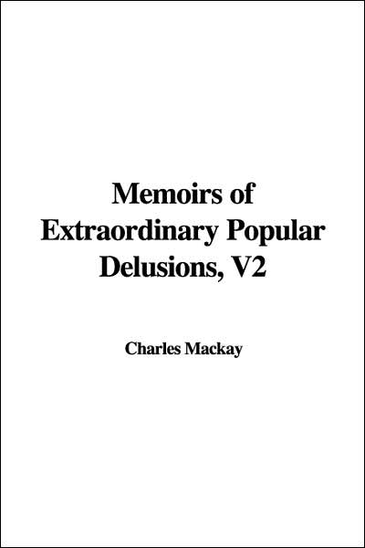 Cover for Charles MacKay · Memoirs of Extraordinary Popular Delusions, Volume 2 (Hardcover Book) (2006)