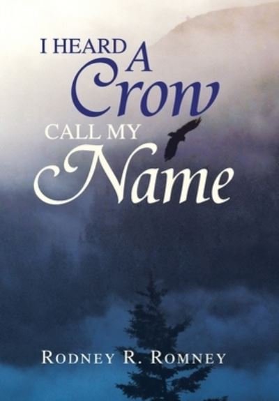Cover for Rodney R Romney · I Heard a Crow Call My Name (Hardcover bog) (2007)