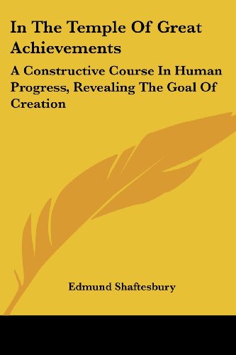 Cover for Edmund Shaftesbury · In the Temple of Great Achievements: a Constructive Course in Human Progress, Revealing the Goal of Creation (Paperback Book) (2006)