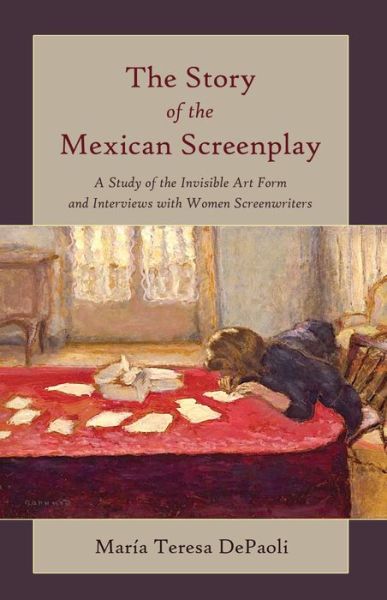 Cover for Maria Teresa DePaoli · The Story of the Mexican Screenplay: A Study of the Invisible Art Form and Interviews with Women Screenwriters - Framing Film (Hardcover Book) [New edition] (2014)