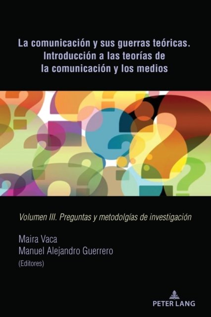 Cover for Maira Vaca · La Comunicacion Y Sus Guerras Teoricas. Introduccion a Las Teorias de la Comunicacion Y Los Medios: Volumen III. Preguntas Y Metodolgias de Investigacion (Paperback Book) (2022)