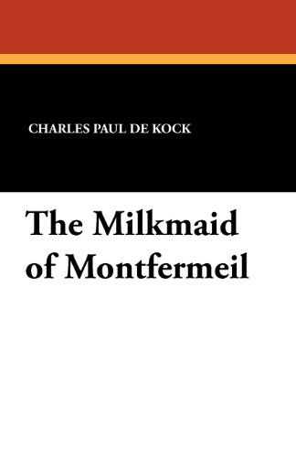 Cover for Charles Paul De Kock · The Milkmaid of Montfermeil (Paperback Book) (2011)