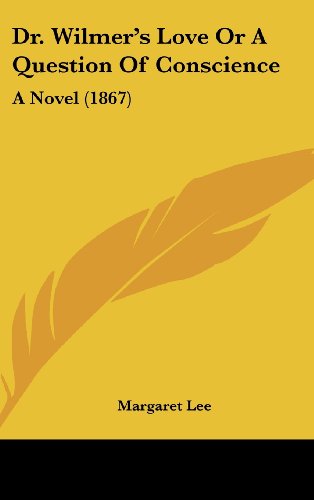 Cover for Margaret Lee · Dr. Wilmer's Love or a Question of Conscience: a Novel (1867) (Hardcover Book) (2008)