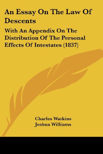 An Essay on the Law of Descents: with an Appendix on the Distribution of the Personal Effects of Intestates (1837) - Charles Watkins - Books - Kessinger Publishing, LLC - 9781436771818 - June 29, 2008