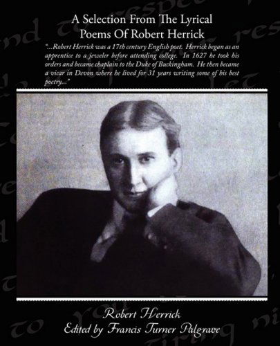 A Selection from the Lyrical Poems of Robert Herrick - Robert Herrick - Books - Book Jungle - 9781438508818 - February 2, 2009