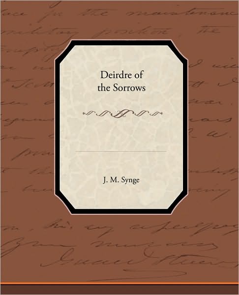 Deirdre of the Sorrows - J. M. Synge - Livres - Book Jungle - 9781438595818 - 22 avril 2010