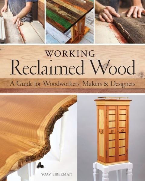 Cover for Yoav Liberman · Working Reclaimed Wood: A Guide for Woodworkers &amp; Makers (Hardcover Book) (2018)