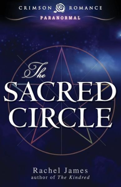 The Sacred Circle - Rachel James - Książki - Crimson Romance - 9781440574818 - 15 kwietnia 2014