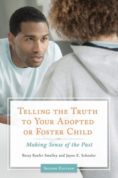 Cover for Betsy Keefer Smalley · Telling the Truth to Your Adopted or Foster Child: Making Sense of the Past, 2nd Edition (Paperback Book) [2 Revised edition] (2015)