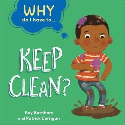 Cover for Kay Barnham · Why Do I Have To ...: Keep Clean? - Why Do I Have To ... (Hardcover Book) [Illustrated edition] (2021)