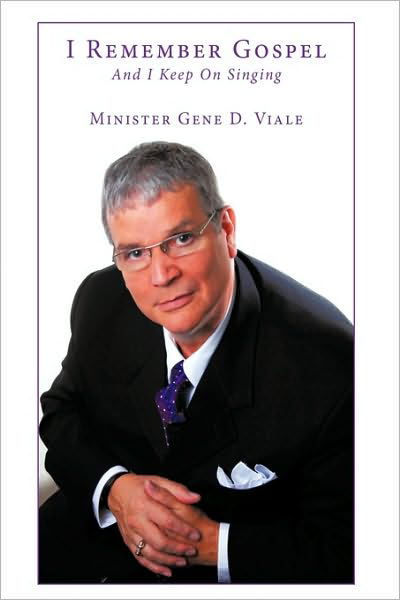 Minister Gene D Viale · I Remember Gospel: and I Keep on Singing (Hardcover Book) (2010)