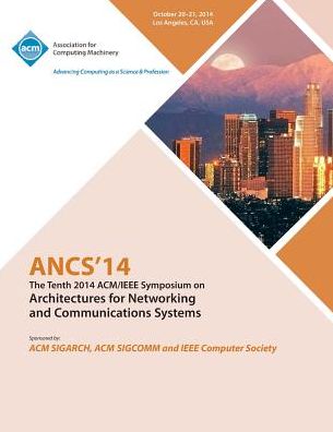 ANCS 14 10th ACM / IEEE Symposium on Architectures for Networking and Communications Systems - Ancs 14 Conference Committee - Bøger - ACM - 9781450333818 - 12. januar 2015