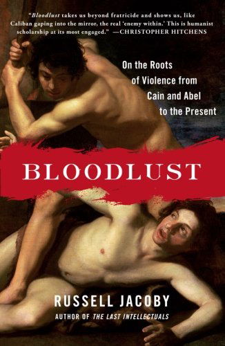 Cover for Russell Jacoby · Bloodlust: on the Roots of Violence from Cain and Abel to the Present (Paperback Book) (2014)