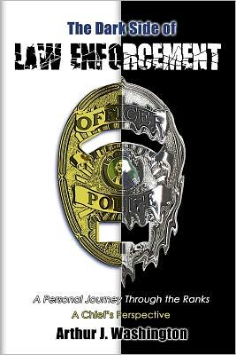 Cover for Arthur J Washington · The Dark Side of Law Enforcement: a Personal Journey Through the Ranks (Paperback Book) (2012)