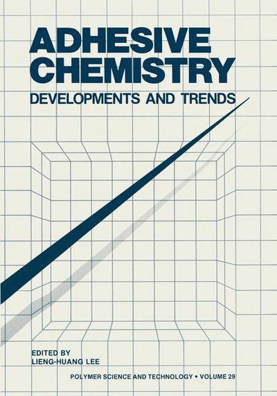 Adhesive Chemistry: Developments and Trends - Polymer Science and Technology Series - Lieng-huang Lee - Kirjat - Springer-Verlag New York Inc. - 9781461294818 - perjantai 30. syyskuuta 2011