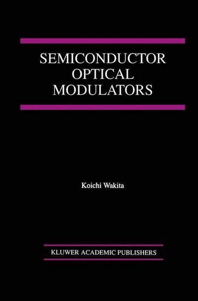 Cover for Koichi Wakita · Semiconductor Optical Modulators (Paperback Book) [Softcover reprint of the original 1st ed. 1998 edition] (2014)