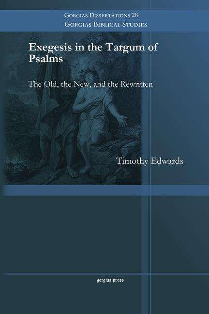 Cover for Timothy Edwards · Exegesis in the Targum of Psalms: The Old, the New, and the Rewritten - Gorgias Biblical Studies (Taschenbuch) (2014)