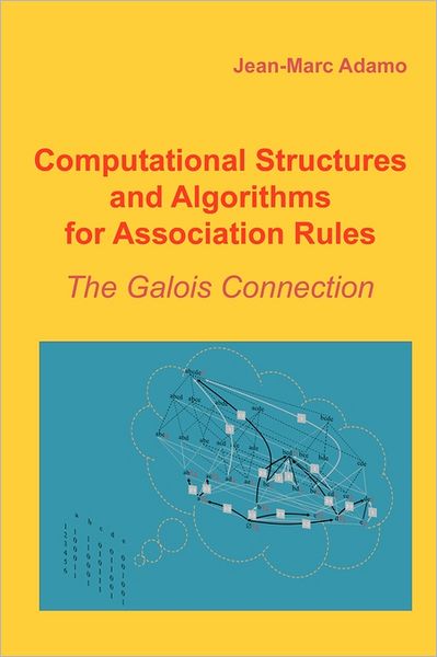 Cover for Jean-marc Adamo · Computational Structures and Algorithms for Association Rules: the Galois Connection (Paperback Bog) (2011)