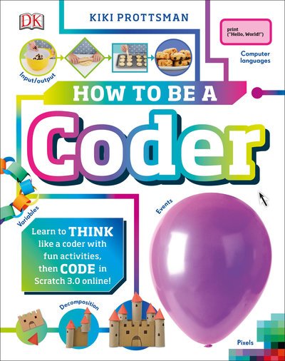 Cover for Kiki Prottsman · How to Be a Coder: Learn to Think like a Coder with Fun Activities, then Code in Scratch 3.0 Online - Careers for Kids (Gebundenes Buch) (2019)