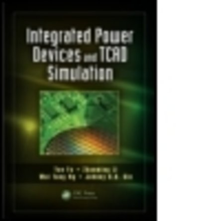 Cover for Fu, Yue (Crosslight Software, Inc, Burnaby, BC, Canada) · Integrated Power Devices and TCAD Simulation - Devices, Circuits, and Systems (Hardcover Book) (2014)