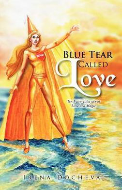 Cover for Irena Docheva · Blue Tear Called Love: Ten Fairy Tales About Love and Magic (Taschenbuch) (2012)