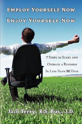 Cover for Jack Terry · Employ Yourself Now, Enjoy Yourself Now: 7 Steps to Start and Operate a Business in Less Than 90 Days (Paperback Book) (2012)