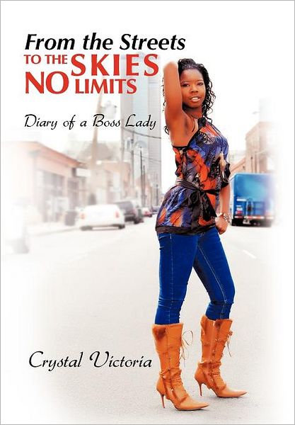 Cover for Crystal Victoria · From the Streets to the Skies No Limits: Diary of a Boss Lady (Hardcover Book) (2012)