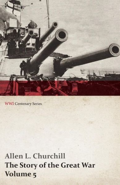 Cover for Francis Trevelyan Miller · The Story of the Great War, Volume 5 - Battle of Jutland Bank, Russian Offensive, Kut-el-amara, East Africa, Verdun, the Great Somme Drive, United Sta (Taschenbuch) (2014)
