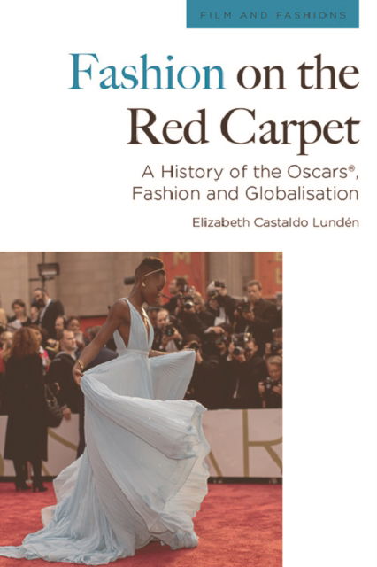 Cover for Elizabeth Castaldo Lund n · Fashion on the Red Carpet: A History of the Oscars , Fashion and Globalisation - Film and Fashions (Paperback Book) (2023)