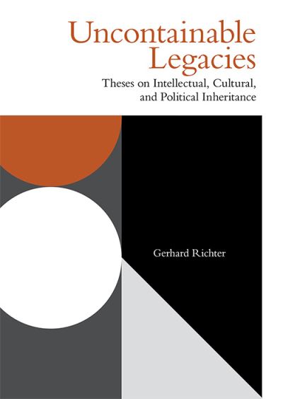 Cover for Gerhard Richter · Uncontainable Legacies: Theses on Intellectual, Cultural, and Political Inheritance - Incitements (Taschenbuch) (2021)