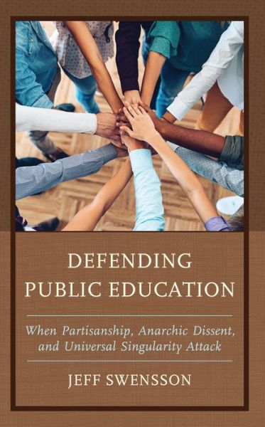 Cover for Jeff Swensson · Defending Public Education: When Partisanship, Anarchic Dissent, and Universal Singularity Attack (Gebundenes Buch) (2024)