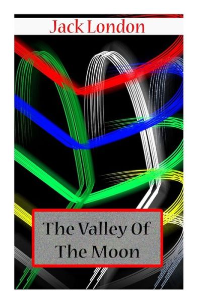 The Valley of the Moon - Jack London - Książki - Createspace - 9781477697818 - 21 czerwca 2012