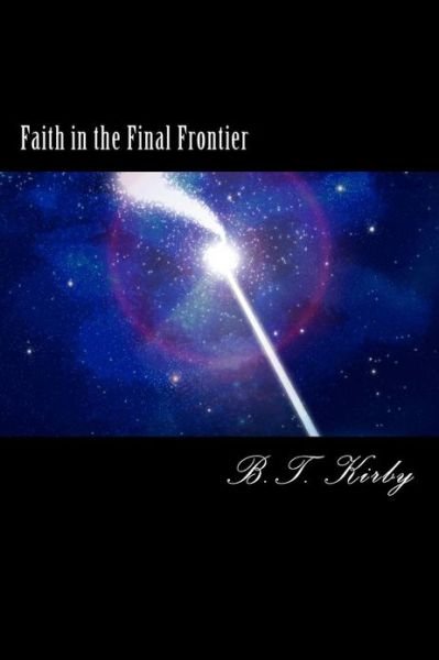 Cover for B T Kirby · Faith in the Final Frontier (Pocketbok) (2013)