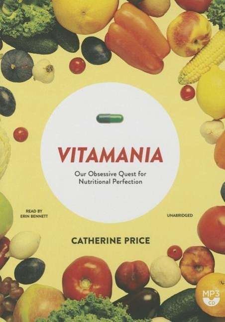 Cover for Catherine Price · Vitamania: Our Obsessive Quest for Nutritional Perfection (MP3-CD) (2015)