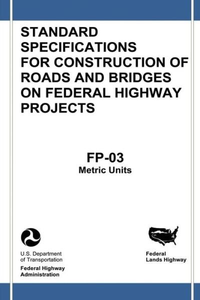 Cover for Federal Highway Administration · Federal Lands Highway Standard Specifications for Construction of Roads and Bridges on Federal Highway Projects (Fp-03, Metric Units) (Taschenbuch) (2013)