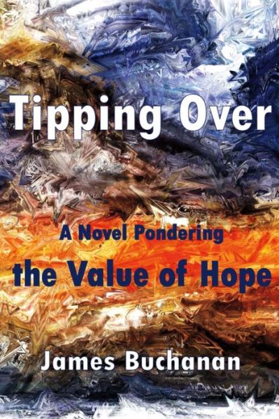 Cover for James Buchanan · Tipping Over: A Novel Pondering the Value of Hope (Paperback Book) (2016)