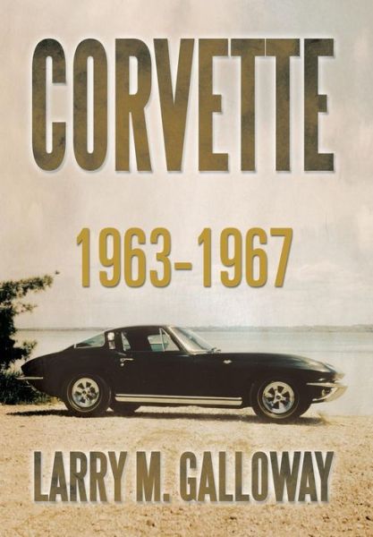 Cover for Larry M Galloway · Corvette: 1963-1967 (Hardcover Book) (2013)