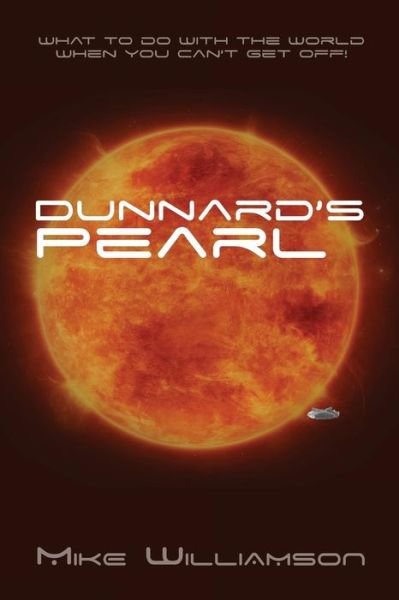 Dunnard's Pearl: What to Do with the World when You Can't Get Off. - Mike Williamson - Livros - CreateSpace Independent Publishing Platf - 9781483920818 - 20 de outubro de 2013