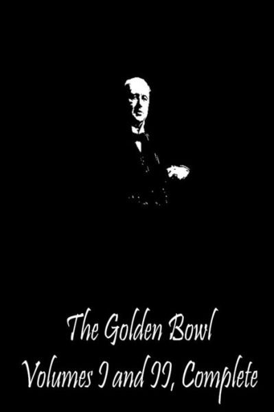 Cover for Henry James · The Golden Bowl Volumes I and Ii, Complete (Taschenbuch) (2013)