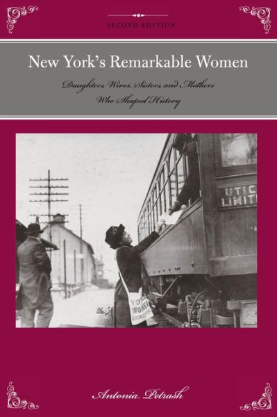 Cover for Antonia Petrash · New York's Remarkable Women: Daughters, Wives, Sisters, and Mothers Who Shaped History - Remarkable American Women (Paperback Book) [Second edition] (2016)