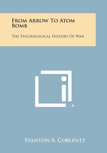 Cover for Stanton a Coblentz · From Arrow to Atom Bomb: the Psychological History of War (Paperback Book) (2013)