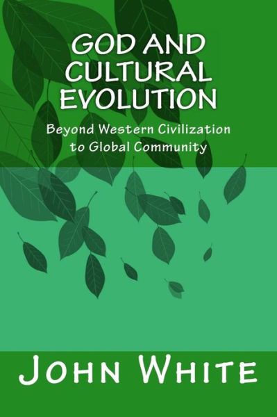 Cover for John White · God and Cultural Evolution: Beyond Western Civilization to Global Community (Paperback Book) (2014)