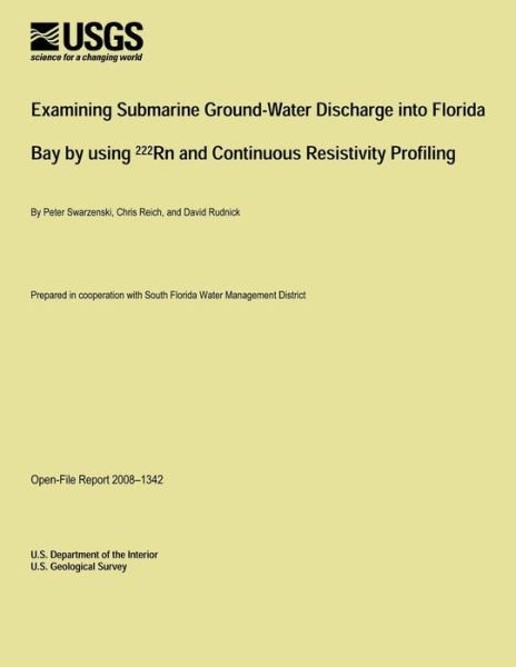 Examining Submarine Ground-water Discharge into Florida Bay by Using 222rn and Continuous Resistivity Profiling - U.s. Department of the Interior - Książki - CreateSpace Independent Publishing Platf - 9781495925818 - 19 lutego 2014