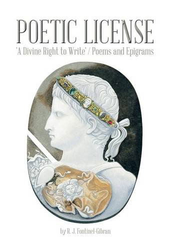 Cover for R J Fontinel-Gibran · Poetic License: 'A Divine Right to Write' / Poems and Epigrams (Hardcover Book) (2014)